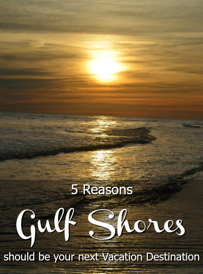 5 Reasons Gulf Shores Should be you next Vacation Destination