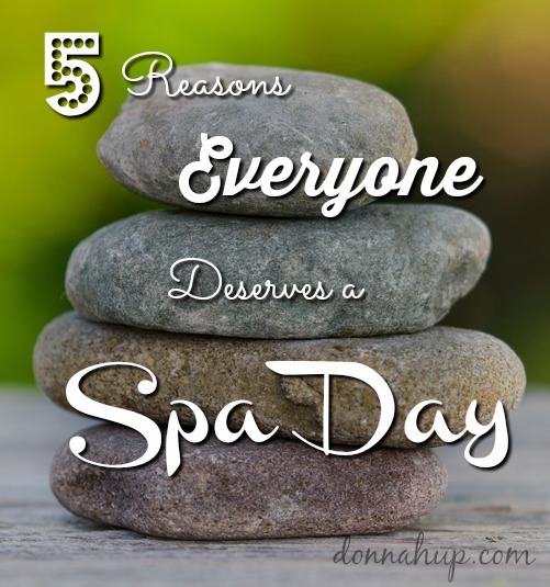5 Reasons Everyone Deserves a Spa Day